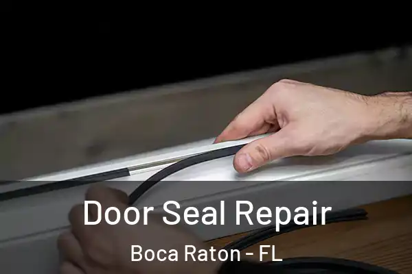Door Seal Repair Boca Raton - FL