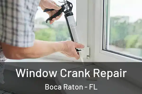 Window Crank Repair Boca Raton - FL